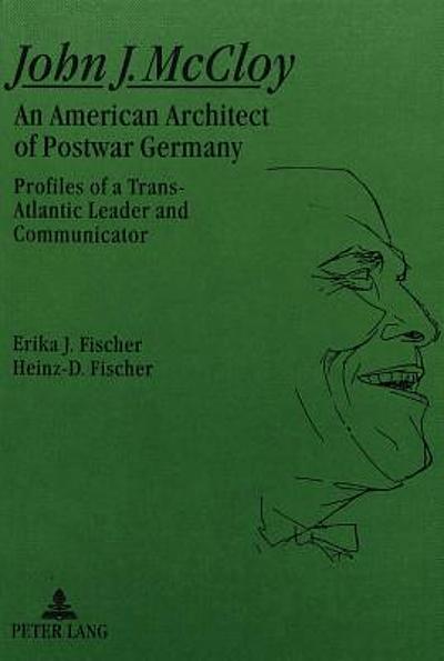 John J. McCloy : an American architect of postwar Germany : profiles of ...