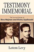 Testimony immemorial : the survival stories of Rina Najman and Eliahu Szydlowski