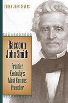 Raccoon John Smith : frontier Kentucky's most famous preacher