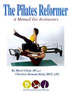 The Pilates reformer : a manual for instructors