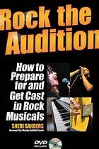 Rock the audition : how to prepare for and get cast in rock musicals