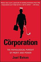 The corporation : the pathological pursuit of profit and power