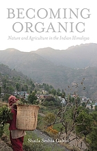 Becoming organic : nature and agriculture in the Indian Himalaya