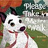 Please take me for a walk by  Susan Gal 