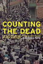 Counting the dead : the culture and politics of human rights activism in Colombia