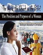 WORLD, THE CHURCH OR THE BIBLE? - THE POSITION AND PURPOSE FOR A WOMAN.