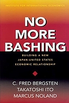 No more bashing : building a new Japan-United States economic relationship