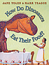 How do dinosaurs eat their food? by  Jane Yolen 