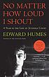 No matter how loud I shout : a year in the life... by  Edward Humes 