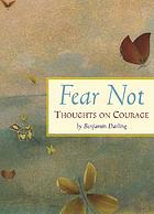 Fear not : thoughts on courage