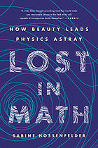 Lost in math : how beauty leads physics astray