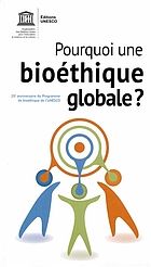 Pourquoi une bioéthique globale? : 20e anniversaire du Programme de bioéthique de l'UNESCO