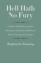 Hell hath no fury : gender, disability, and the invention of damned bodies in early Christian literature