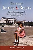 Between justice and beauty : race, planning, and the failure of urban policy in Washington, D.C.