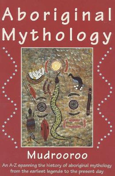 Aboriginal mythology an AZ spanning the history of aboriginal