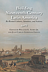 Building nineteenth-century Latin America : re-rooted cultures, identities, and nations
