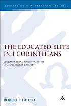 The educated elite in 1 Corinthians : education and community conflict in Graeco-Roman context