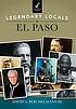 Legendary locals of El Paso, Texas by  David A Berchelmann, III 
