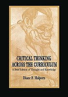 Critical thinking across the curriculum : a brief edition of thought and knowledge