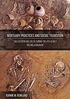 Mortuary practices and social transformation : the Eastern Nile Delta during the 4th-early 3rd millennium BC