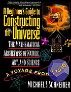 A beginner's guide to constructing the universe : the mathematical archetypes of nature, art, and science