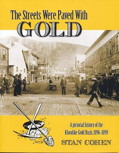 The streets were paved with gold : a pictorial history of the Klondike ...