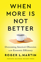book cover for When more is not better : overcoming America's obsession with economic efficiency