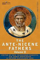 The Ante-Nicene fathers : Volume II : Fathers Of The Second century : Hermas, Tatian, Theophilus, Athenagoras and Clement of Alexandria