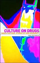 Culture on drugs : narco-cultural studies of high modernity