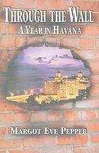 Through the wall : a year in Havana