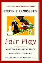 Fair play : what your child can teach you about economics, values and the meaning of life