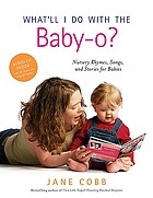 What'll I do with the baby-o? : nursery rhymes, songs and stories for babies
