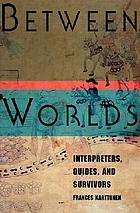 Between worlds : interpreters, guides, and survivors
