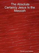 The absolute certainity Jesus is the Messiah.