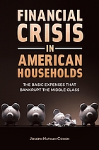 Financial crisis in American households : the basic expenses that bankrupt the middle class