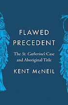 Flawed precedent : the St. Catherine's case and Aboriginal title