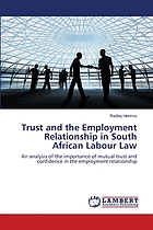 Trust and the employment relationship in South Afrcan labour law : an analysis of the importance of mutual trust and confidence in the employment relationship