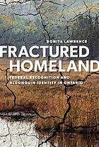 Fractured homeland : federal recognition and Algonquin identity in Ontario