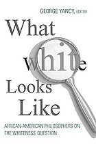 What white looks like : African-American philosophers on the whiteness question