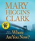 Where are you now? by Mary Higgins Clark