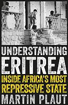 Understanding Eritrea : inside Africa's most repressive state