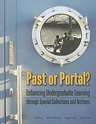 Past or portal? : enhancing undergraduate learning through special collections and archives