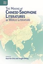 MAKING OF CHINESE-SINOPHONE LITERATURES AS WORLD LITERATURE.