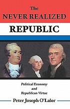 The never realized republic : political economy and republican virtue