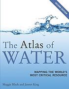 The atlas of water : mapping the world's most critical resource