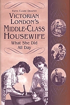 Victorian London's middle-class housewife : what she did all day