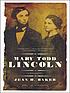 Mary Todd Lincoln : a biography by Jean H Baker
