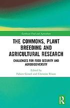 The commons, plant breeding and agricultural research : challenges for food security and agrobiodiversity