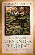 The book of Alexander the Great : a life of the conqueror