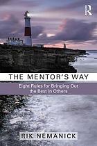 The mentor's way : eight rules for bringing out the best in others